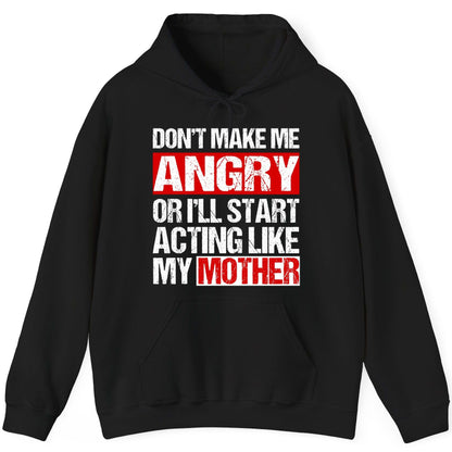 Don't Make Me Angry or I'll Start Acting Like My Mother family humor Hoodie Black product mockup