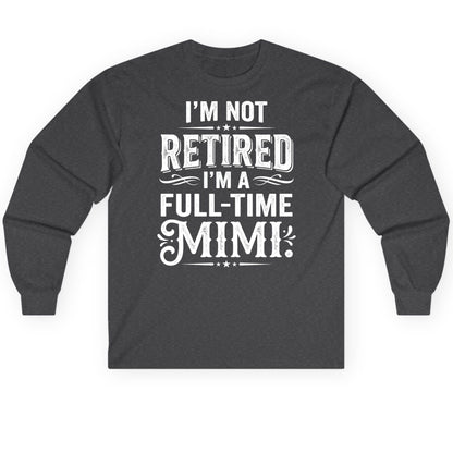 I'm Not Retired I'm a Full-Time Mimi Funny Grandma Long Sleeve Tee - product mockup - Dark Heather