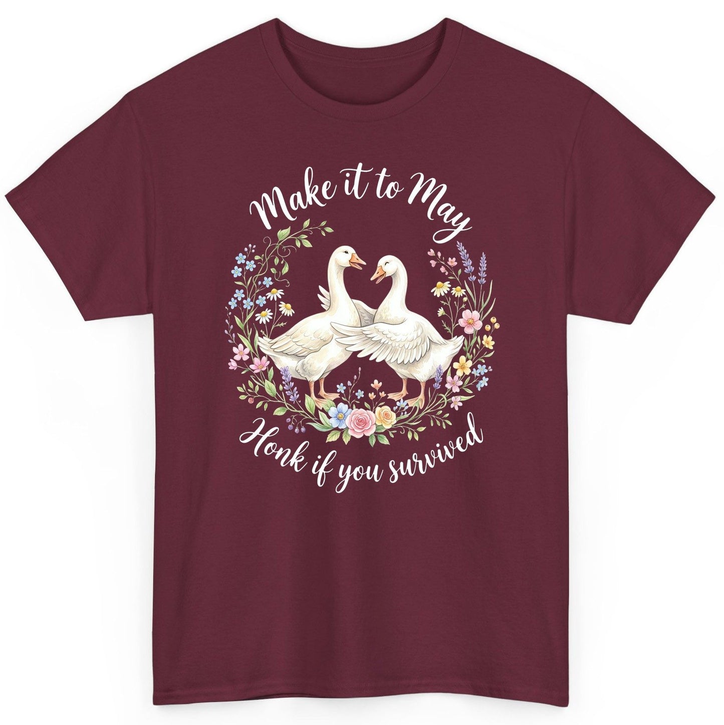 Make It to May Honk If You Survived Funny Geese T-Shirt - product mockup - Maroon