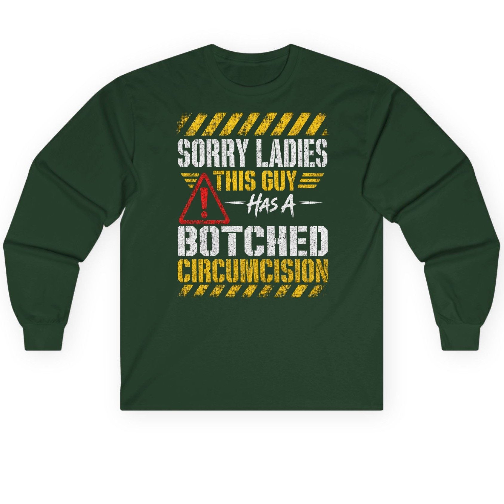 Sorry Ladies This Guy Has a Botched Circumcision Long Sleeve Tee - product mockup - Forest Green