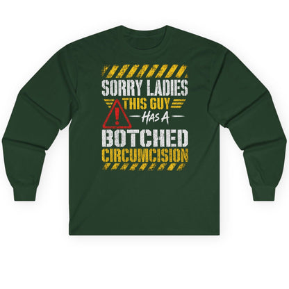 Sorry Ladies This Guy Has a Botched Circumcision Long Sleeve Tee - product mockup - Forest Green
