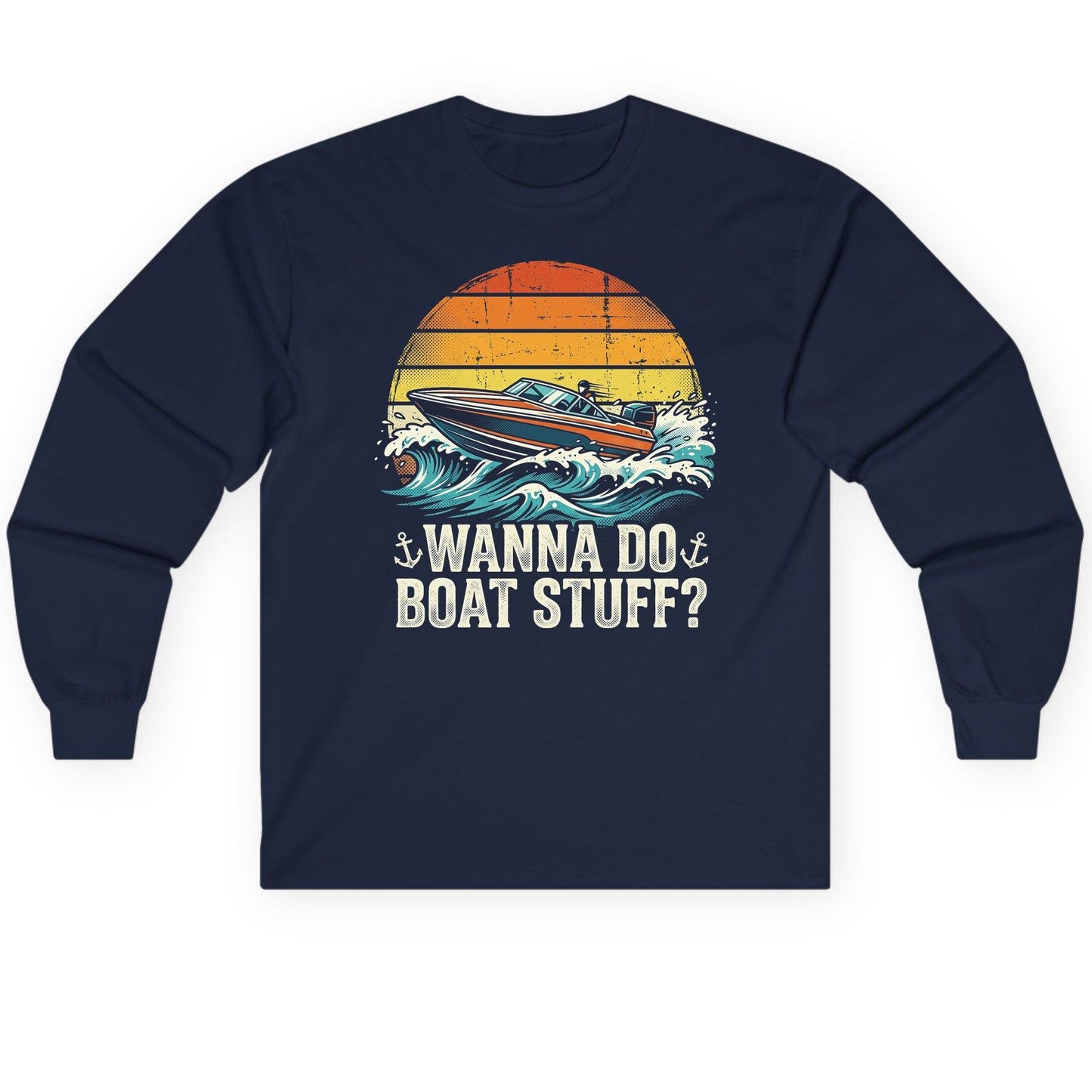 WANNA DO BOAT STUFF Funny Boating Long Sleeve Tee - product mockup - Navy