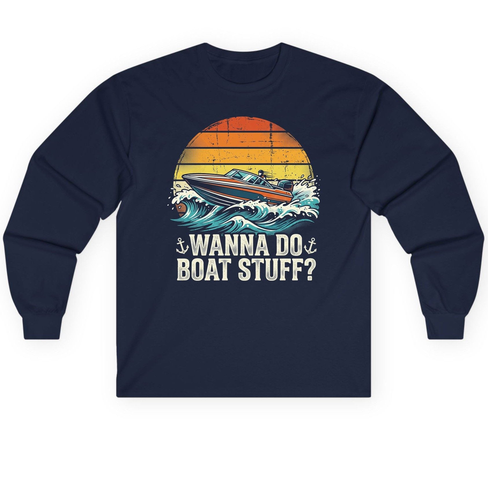 WANNA DO BOAT STUFF Funny Boating Long Sleeve Tee - product mockup - Navy