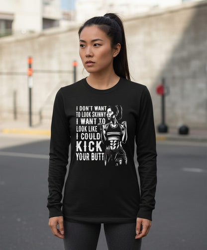 I Don't Want to Look Skinny I Want to Look Like I Could Kick Your Butt women's fitness Long Sleeve Tee Black lifestyle mockup