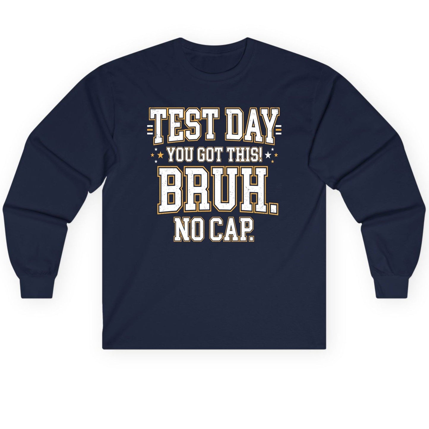 Test Day You Got This Bruh No Cap Funny Student Humor Long Sleeve Tee - product mockup - Navy