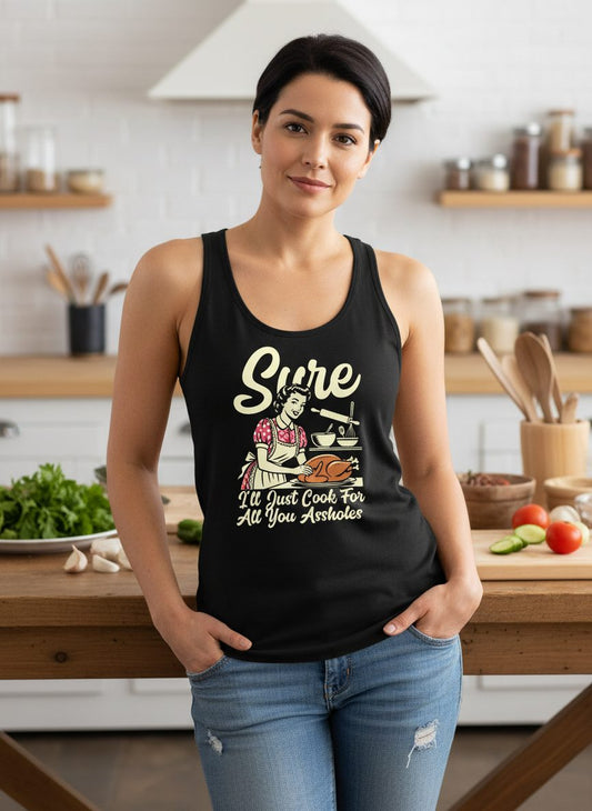 Sure I'll Just Cook for All You Assholes sarcastic housewife Tank Top Black lifestyle mockup