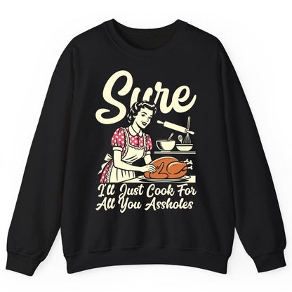 Sure I'll Just Cook for All You Assholes sarcastic housewife Sweatshirt Black product mockup