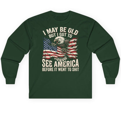 I MAY BE OLD BUT I GOT TO SEE America BEFORE IT WENT Long Sleeve Tee - product mockup - Forest Green