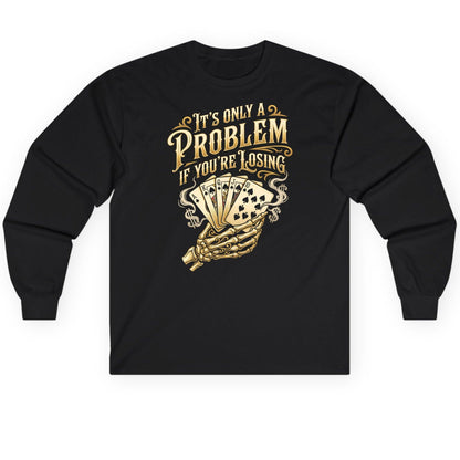 It's Only a Problem If You're Losing poker Long Sleeve Tee Black product mockup