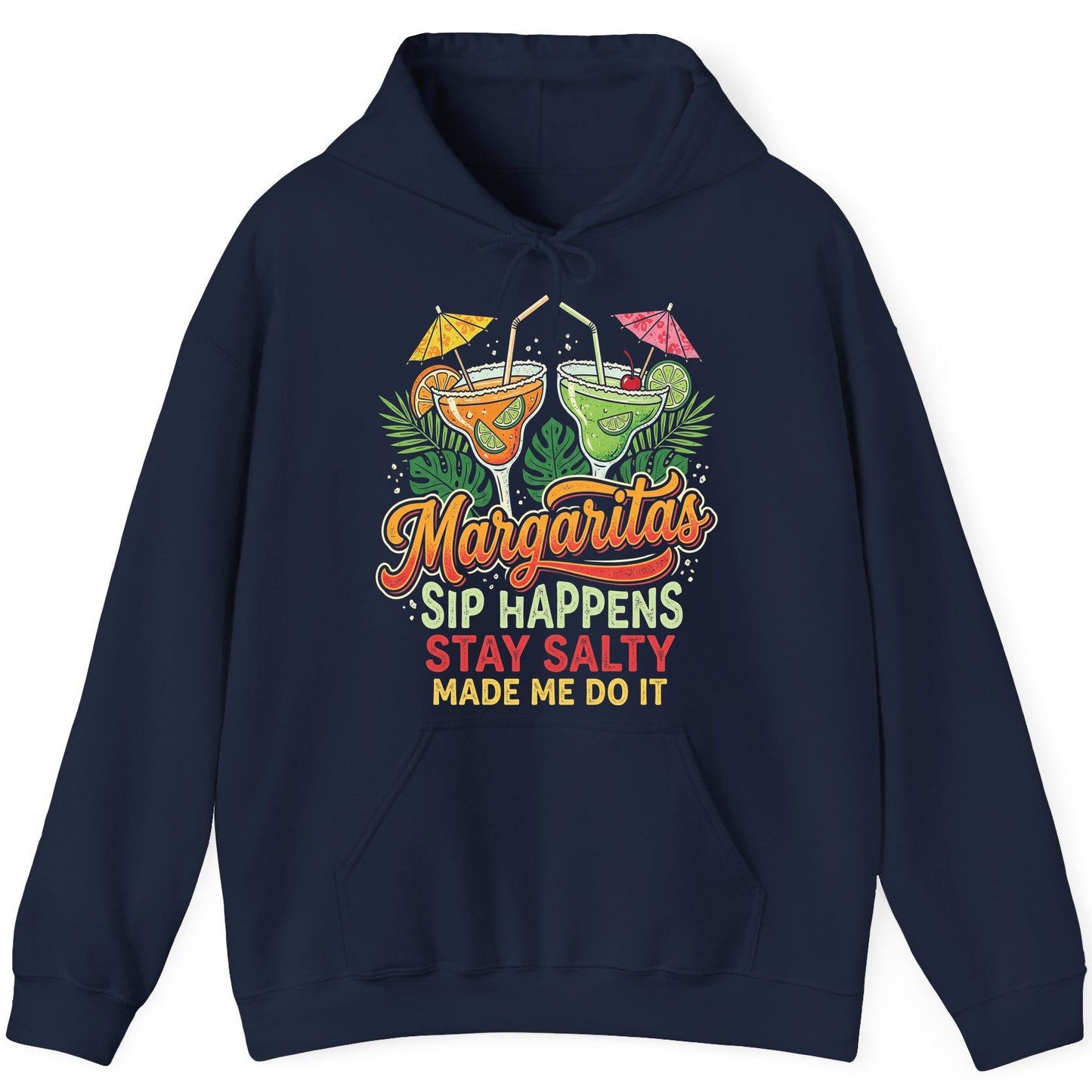 Margaritas Sip Happens Stay Salty Made Me Do It Hoodie - product mockup - Navy