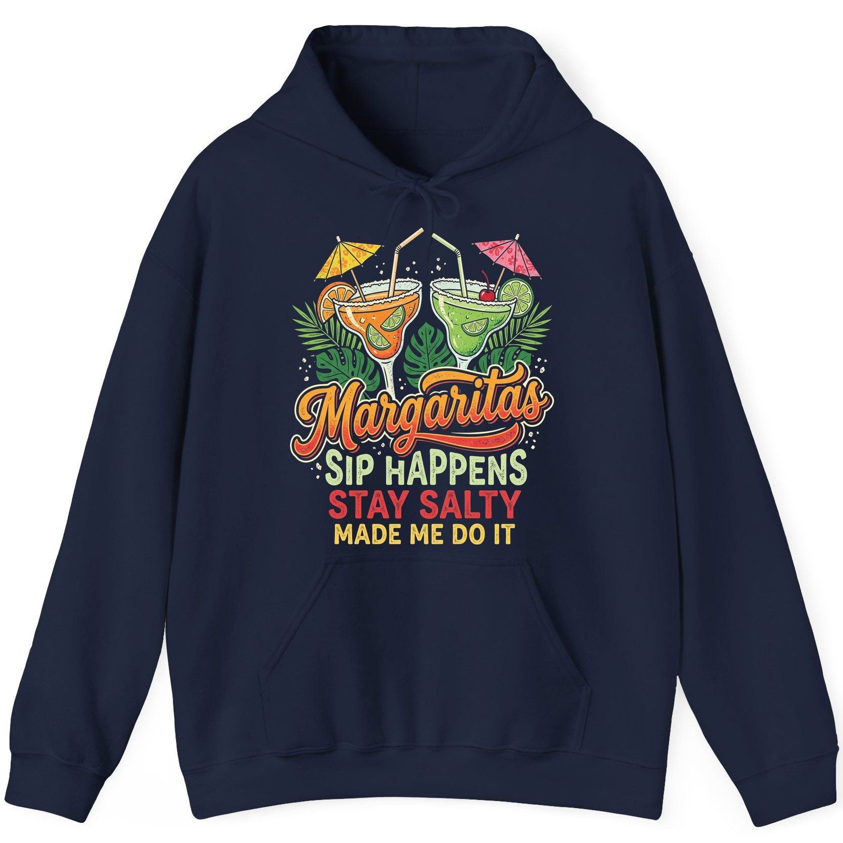 Margaritas Sip Happens Stay Salty Made Me Do It Hoodie - product mockup - Navy