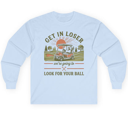 GET IN LOSER We're Going to LOOK FOR YOUR BALL Long Sleeve Tee - product mockup - Light Blue