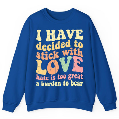 I Have Decided to Stick with Love Hate Is Too Great a Burden to Bear love and kindness Sweatshirt Royal product mockup