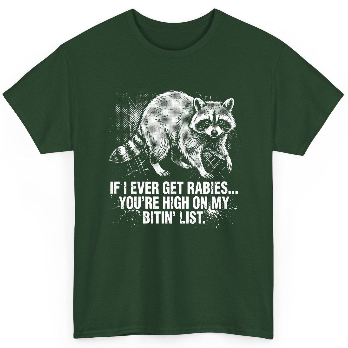 If I Ever Get Rabies You're High on My Bitin' List raccoon T-Shirt Forest Green product mockup