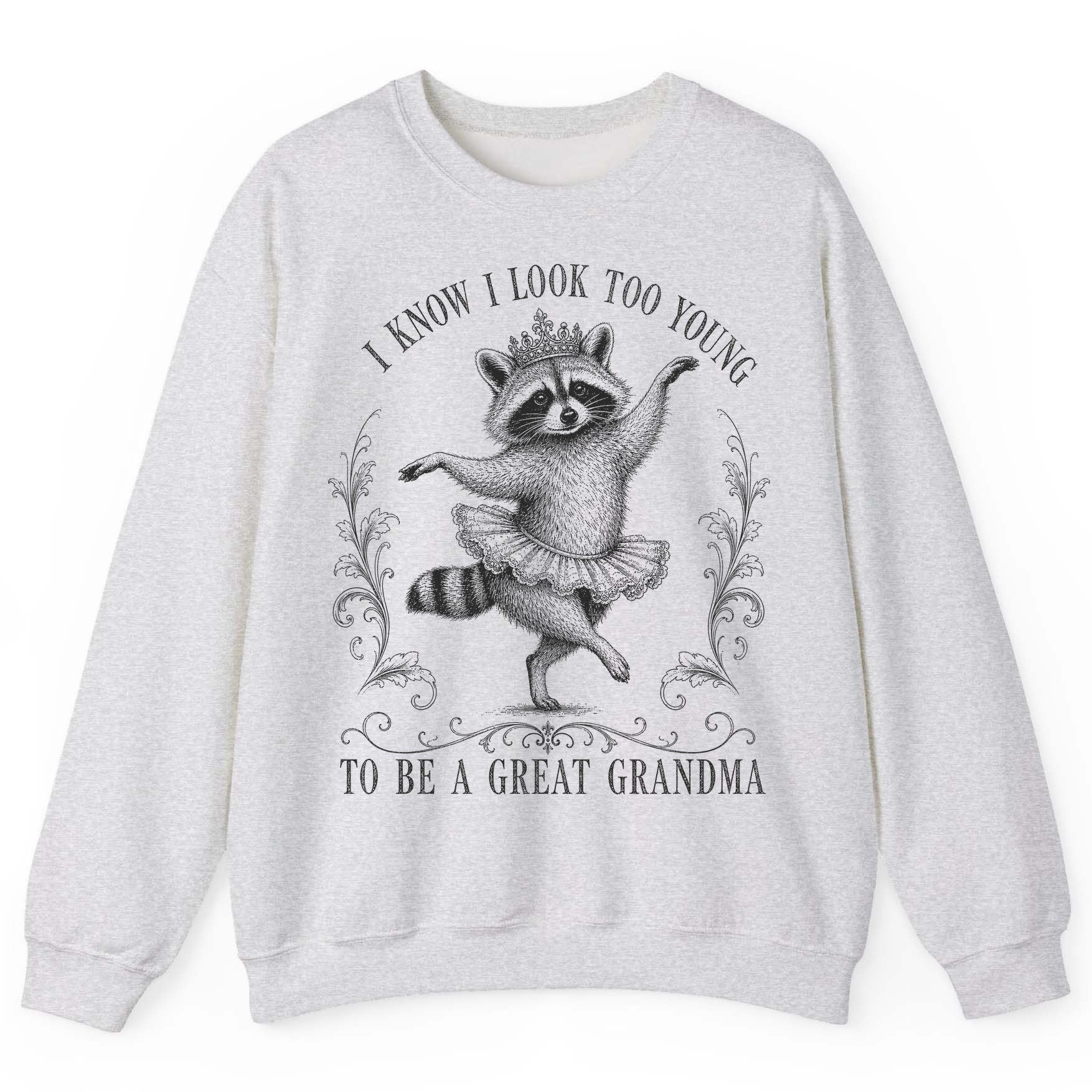 I KNOW I LOOK TOO YOUNG TO BE a GREAT Grandma Funny Raccoon Sweatshirt - product mockup - Ash