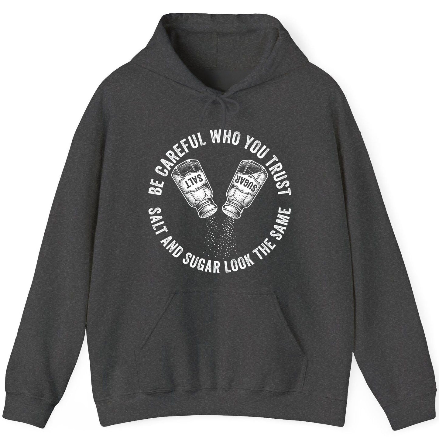 BE Careful WHO YOU TRUST SALT AND SUGAR LOOK THE SAME Hoodie - product mockup - Dark Heather