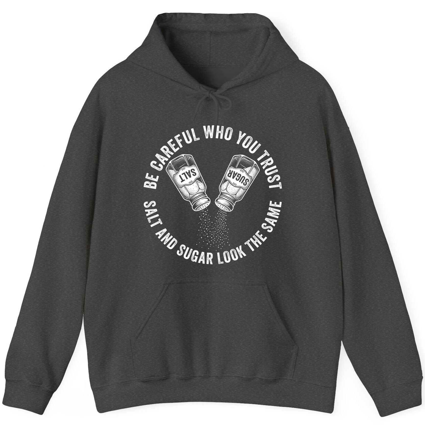 BE Careful WHO YOU TRUST SALT AND SUGAR LOOK THE SAME Hoodie - product mockup - Dark Heather