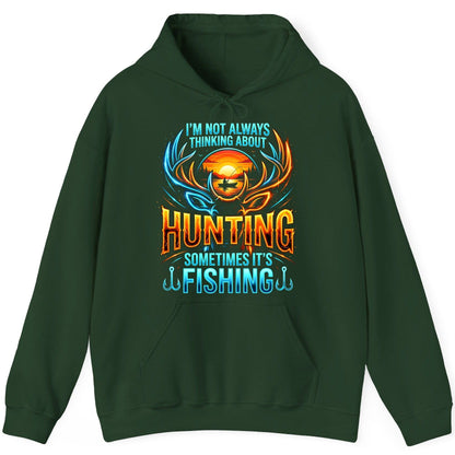 I'm Not Always Thinking About Hunting Sometimes It's Fishing hunting and fishing Hoodie Forest Green product mockup