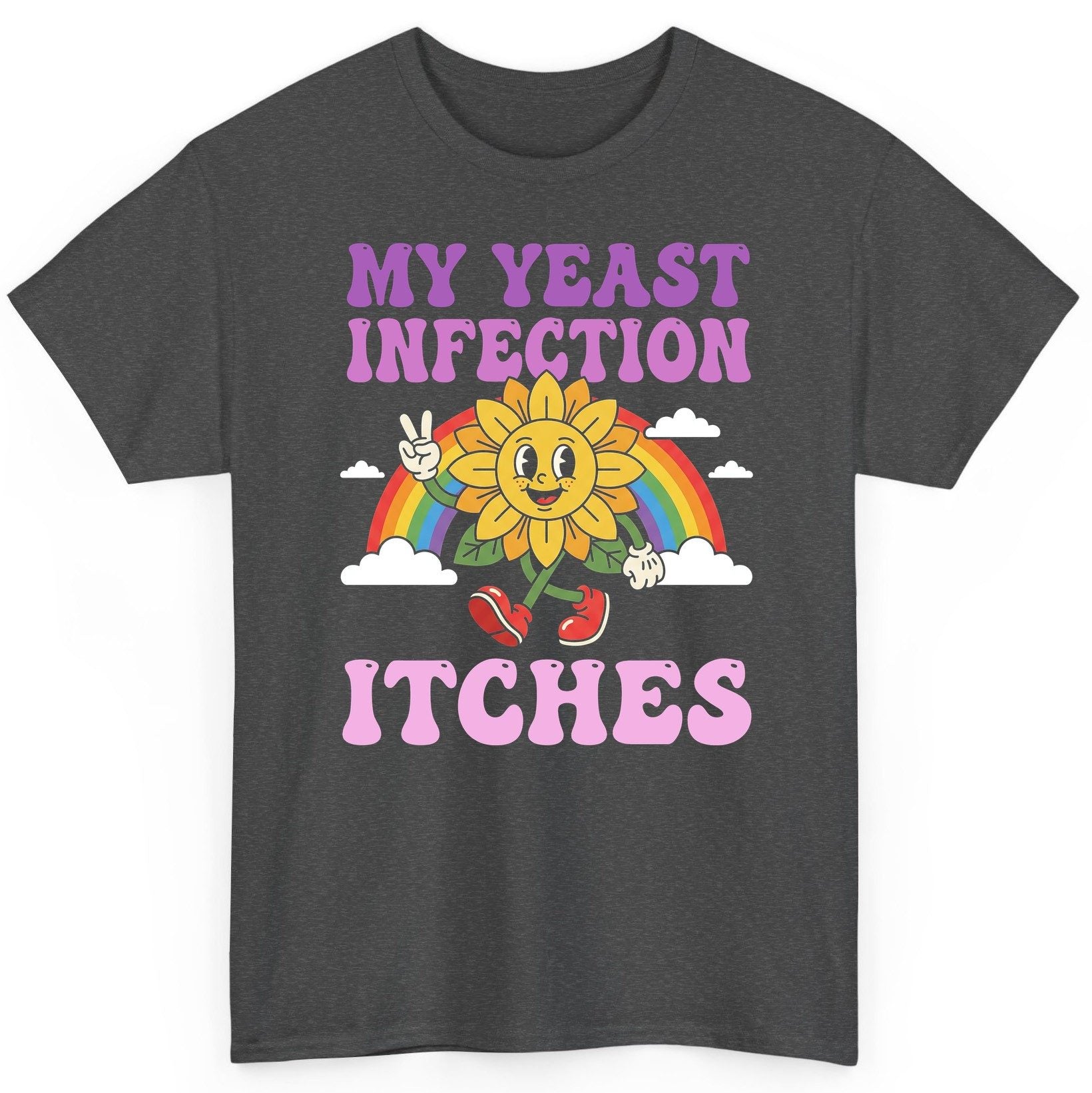 My Yeast Infection Itches Funny Sarcastic Humor T-Shirt - product mockup - Dark Heather