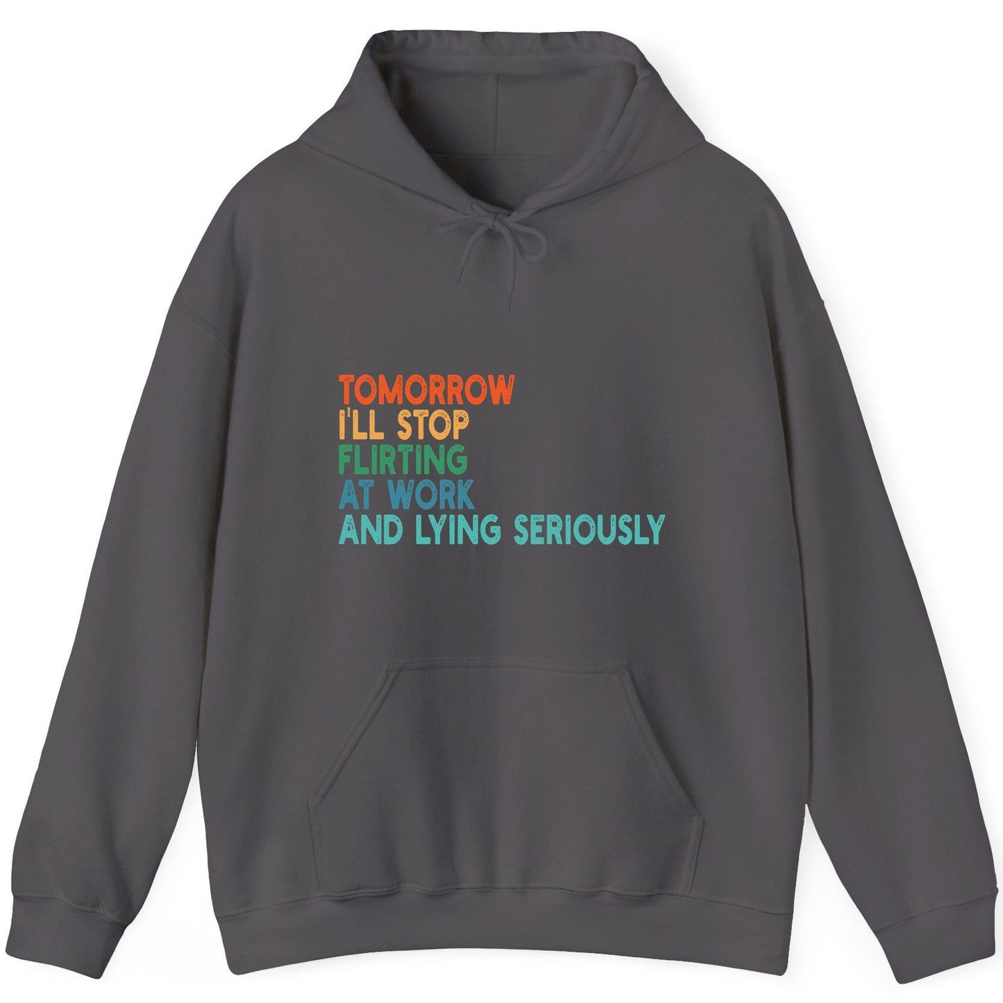 Tomorrow I'll Stop Flirting at Work and Lying Seriously workplace humor Hoodie Charcoal product mockup