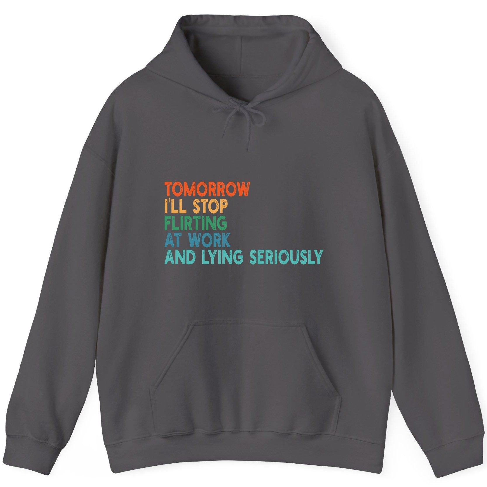 Tomorrow I'll Stop Flirting at Work and Lying Seriously workplace humor Hoodie Charcoal product mockup