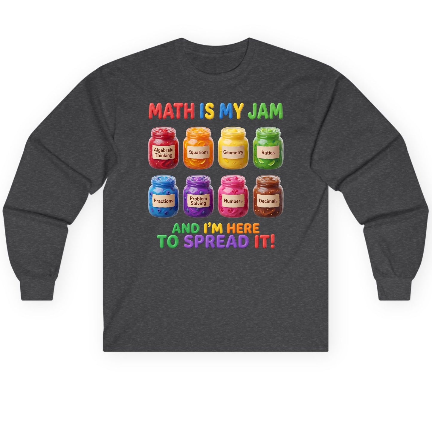 Math Is My Jam and I'm Here to Spread It! mathematics Long Sleeve Tee Dark Heather product mockup