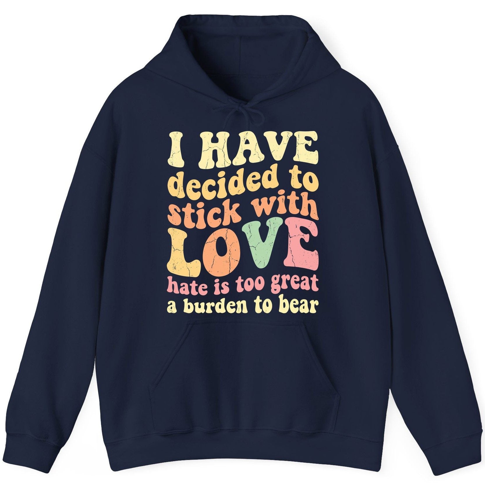 I Have Decided to Stick with Love Hate Is Too Great a Burden to Bear love and kindness Hoodie Navy product mockup