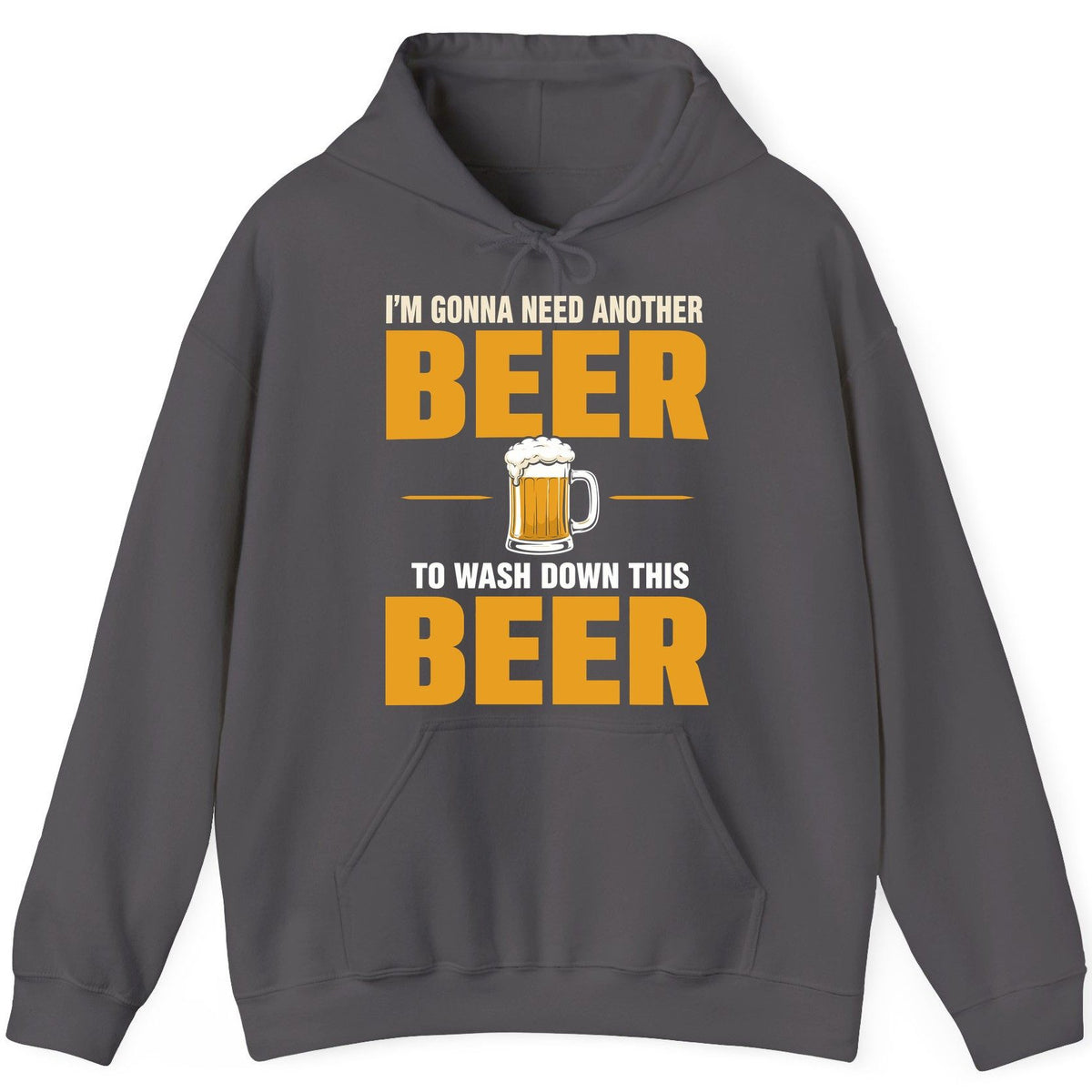 I'm Gonna Need Another Beer to Wash Down This Beer beer drinking Hoodie Charcoal product mockup