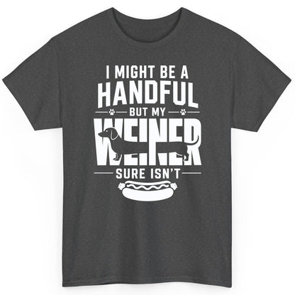 I Might Be a Handful but My Weiner Sure Isn't dachshund T-Shirt Dark Heather product mockup