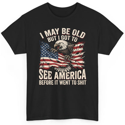 I MAY BE OLD BUT I GOT TO SEE America BEFORE IT WENT TO SHIT T-Shirt - product mockup - Black