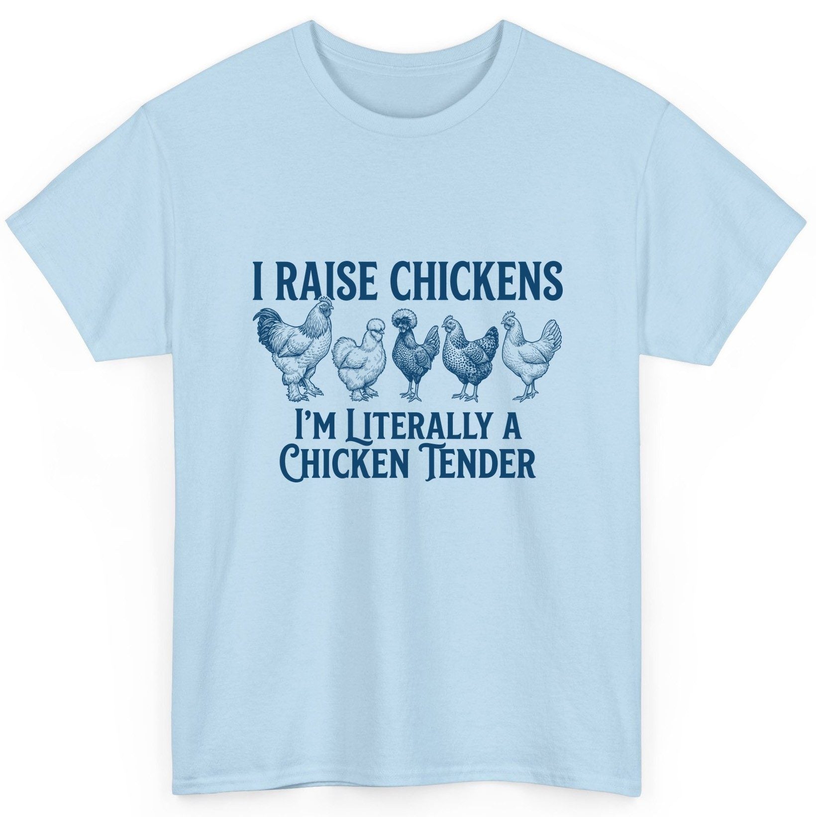 I Raise Chickens I'm Literally a Chicken Tender chicken farming T-Shirt Light Blue product mockup