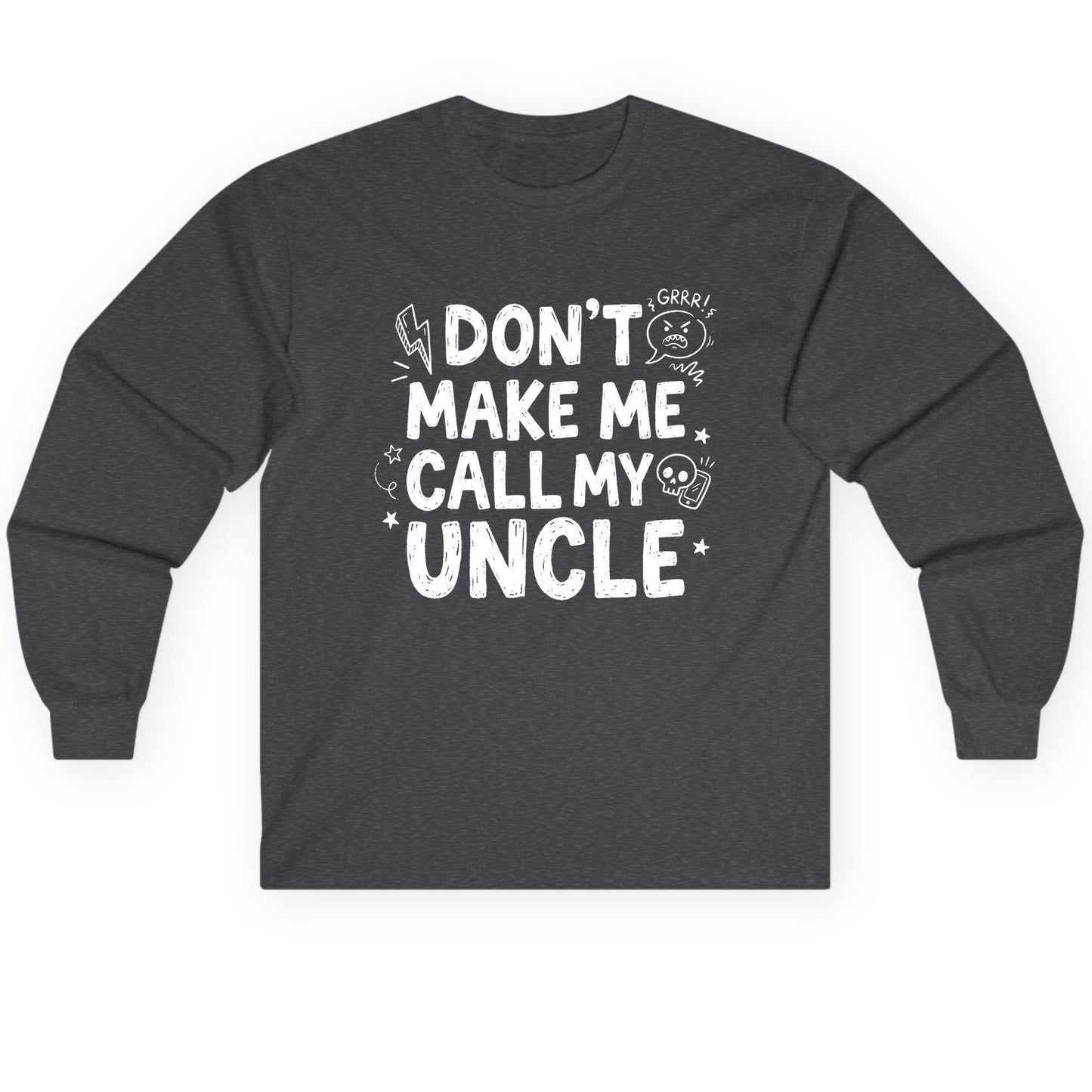 Don't Make Me Call My Uncle family humor Long Sleeve Tee Dark Heather product mockup