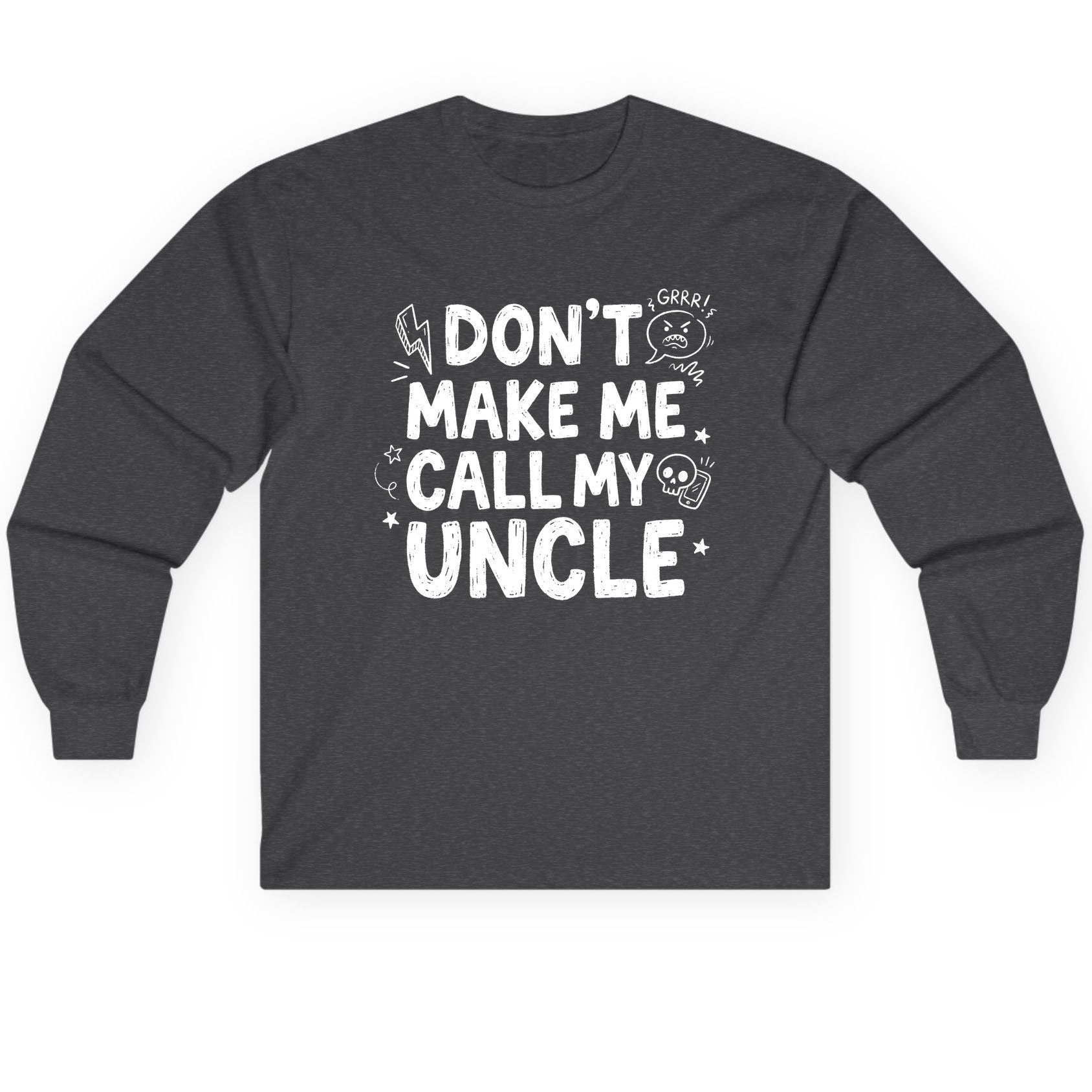 Don't Make Me Call My Uncle family humor Long Sleeve Tee Dark Heather product mockup