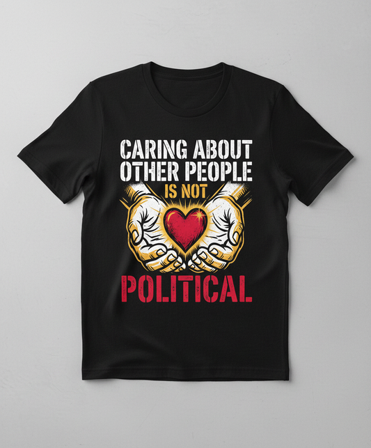 Caring About Other People Is Not Political Empathy Design T-Shirt - Black