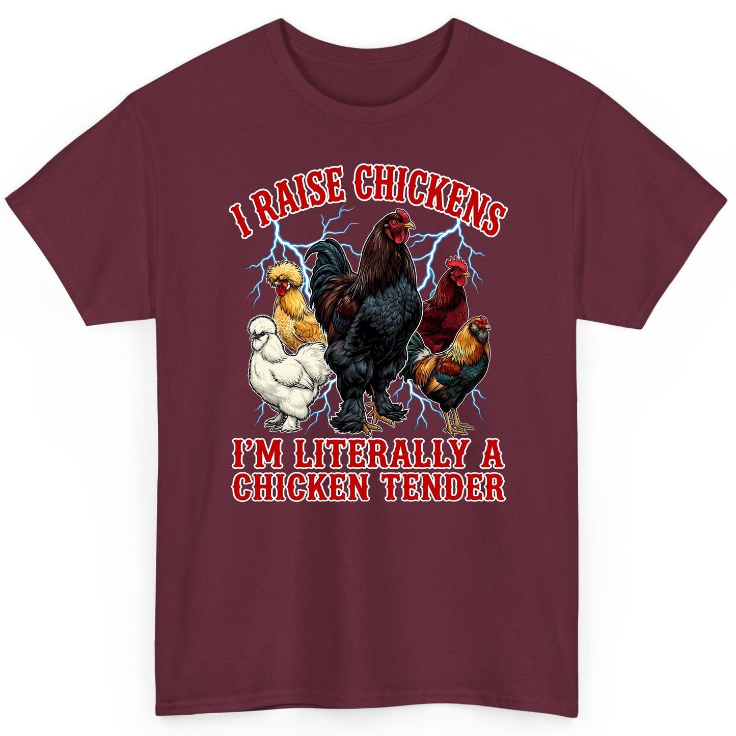 I Raise Chickens I'm Literally a Chicken Tender chickens T-Shirt Maroon product mockup