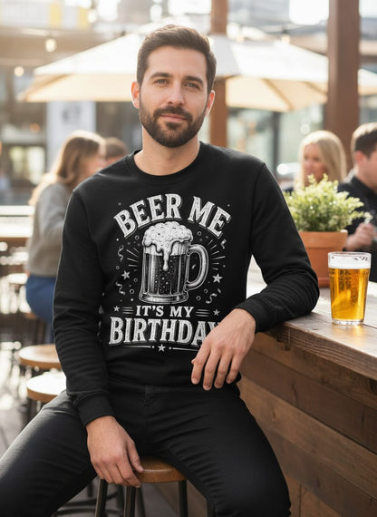 Beer Me It's My Birthday Funny Person Sweatshirt - lifestyle model mockup - Black
