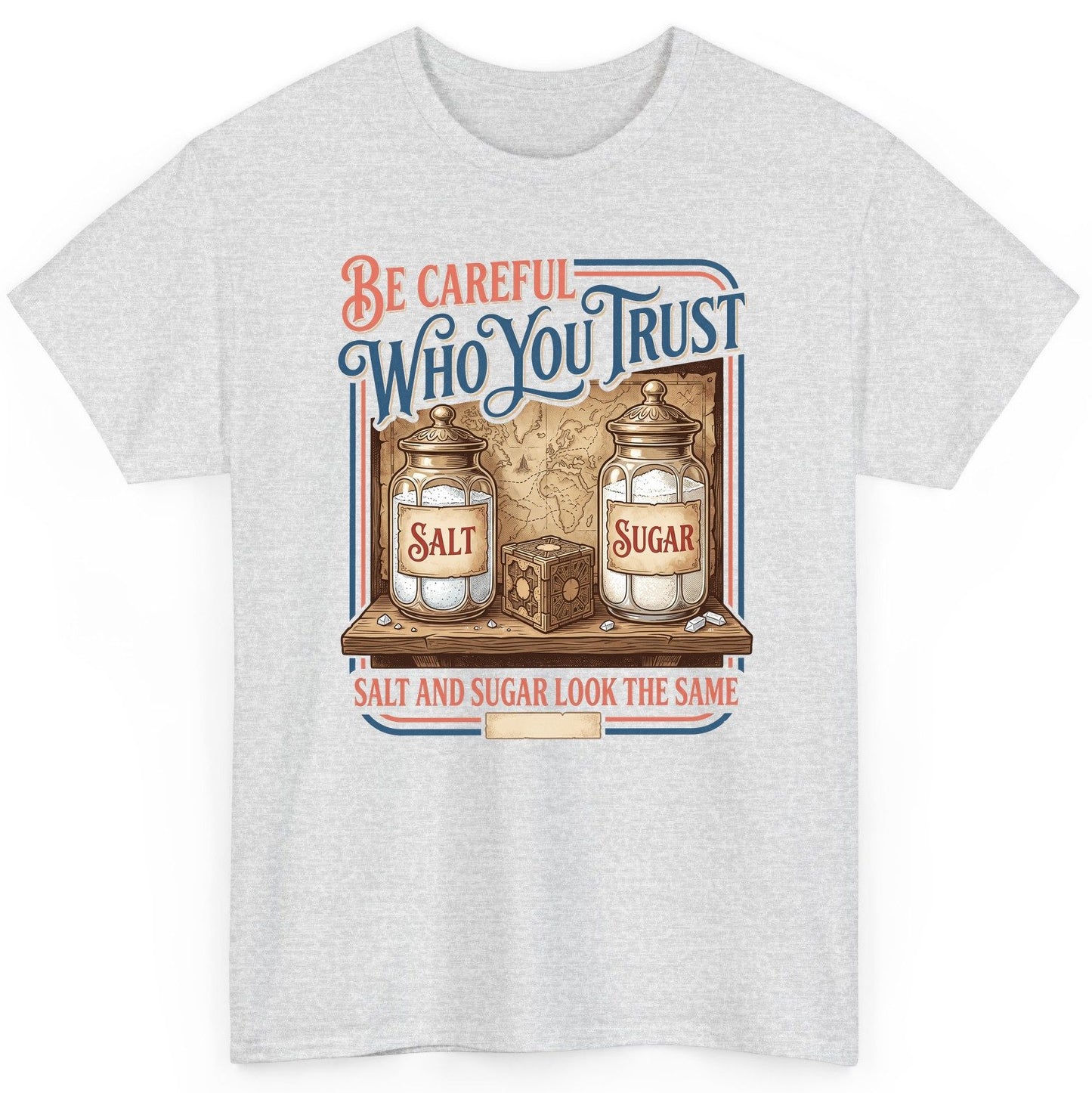 Be Careful Who You Trust Salt and Sugar Look the Same T-Shirt - product mockup - Ash