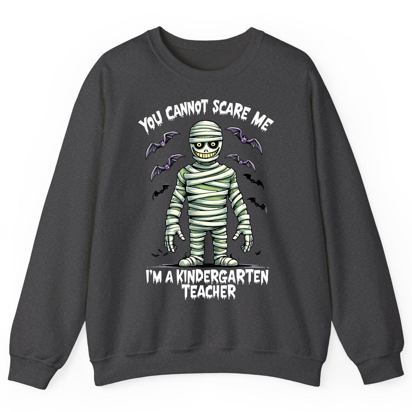 You Cannot Scare Me I'm a Kindergarten Teacher kindergarten teacher Sweatshirt Dark Heather product mockup