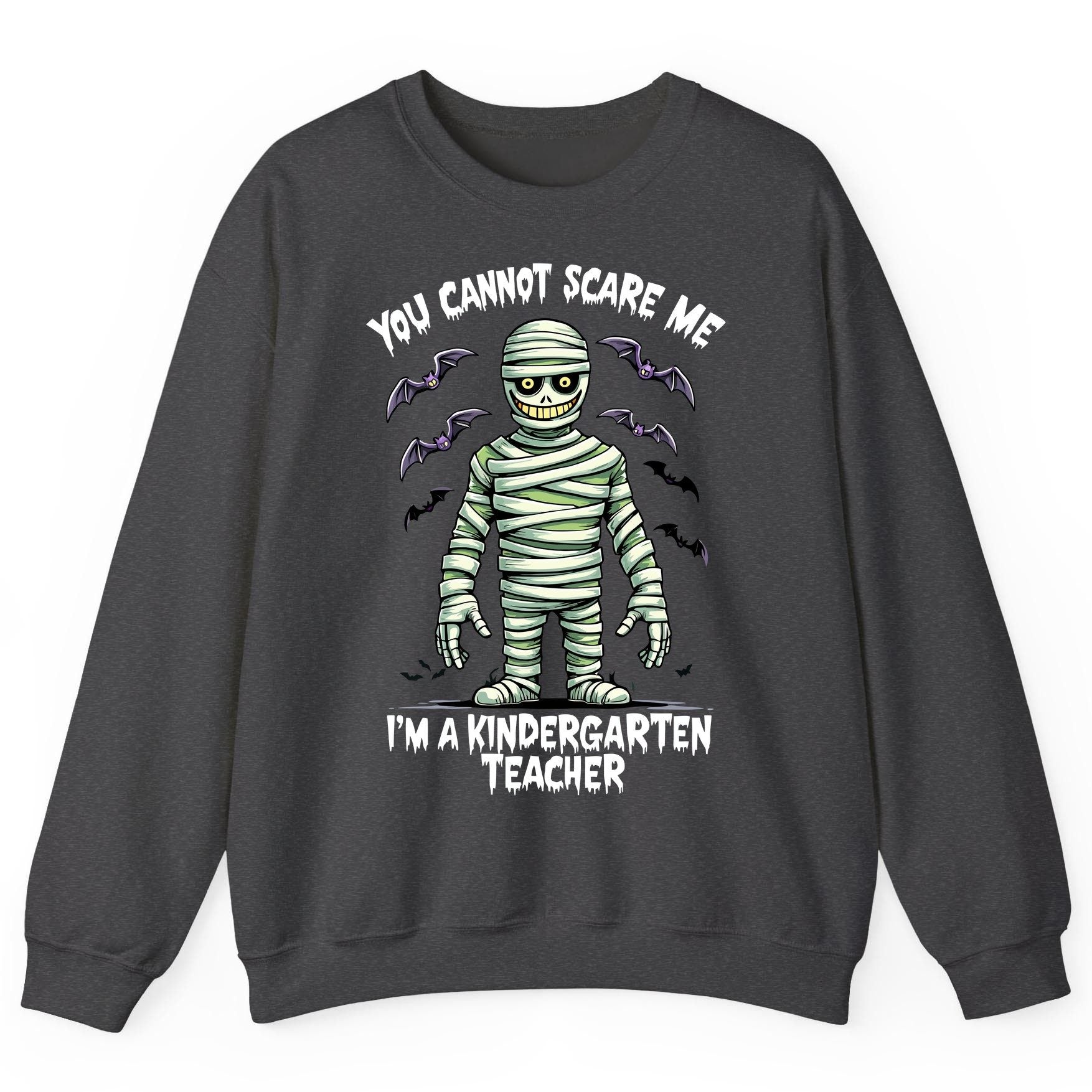 You Cannot Scare Me I'm a Kindergarten Teacher kindergarten teacher Sweatshirt Dark Heather product mockup