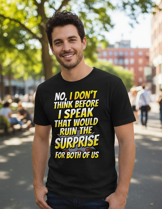 No, I Don't Think Before I Speak That Would Ruin the Surprise for Both of US sarcastic humor T-Shirt Black lifestyle mockup