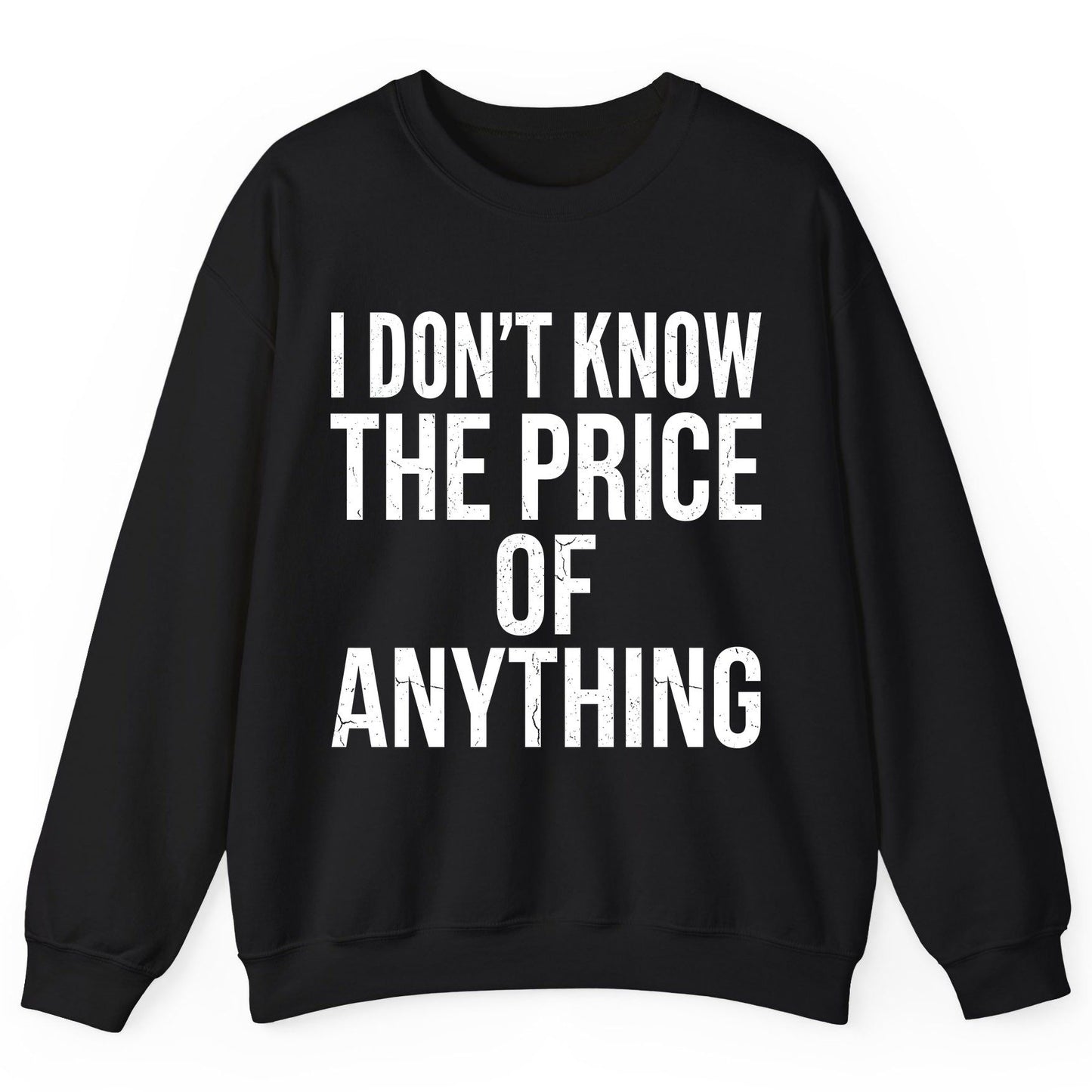 I DON'T KNOW THE PRICE OF Anything Funny Sarcastic Humor Sweatshirt - product mockup - Black