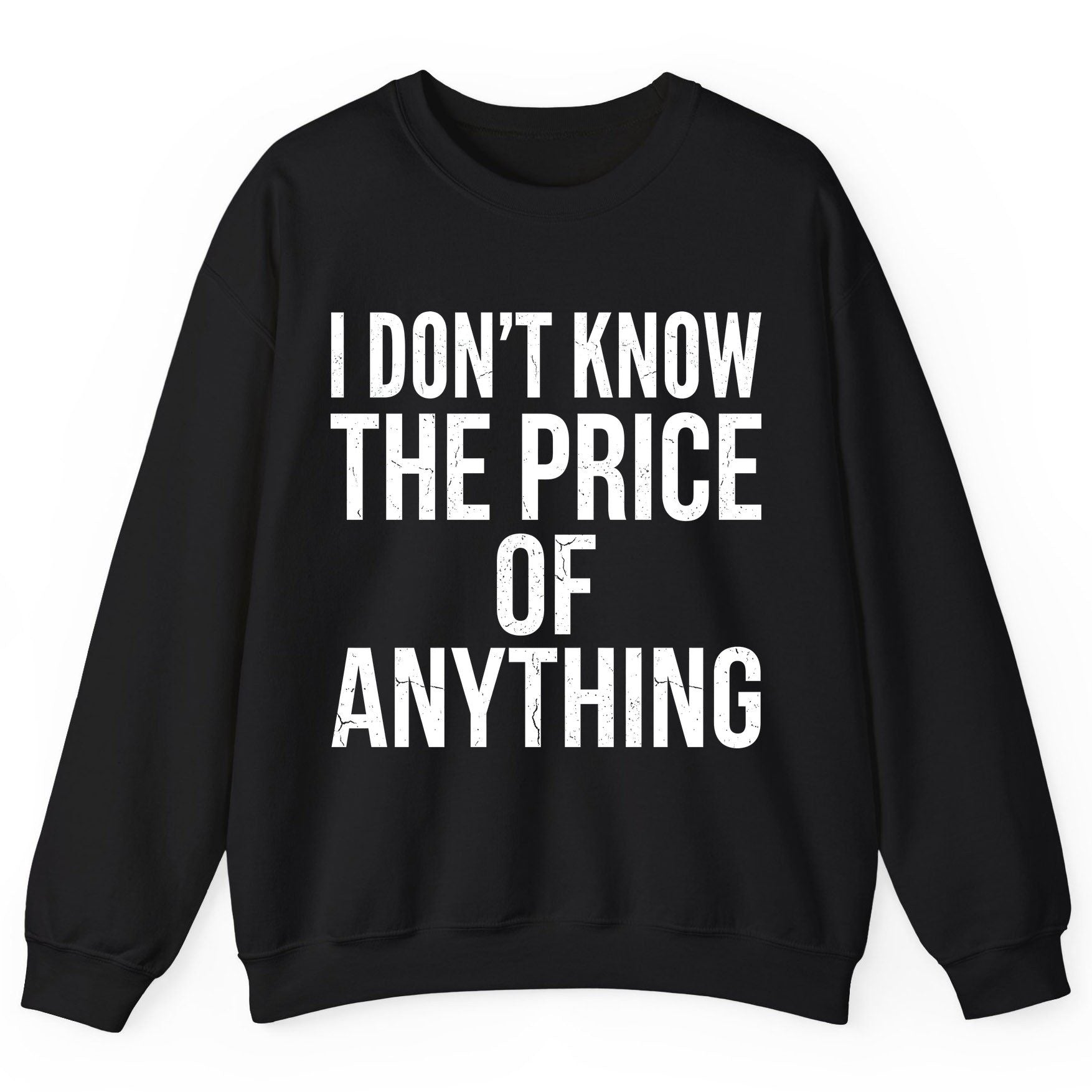 I DON'T KNOW THE PRICE OF Anything Funny Sarcastic Humor Sweatshirt - product mockup - Black