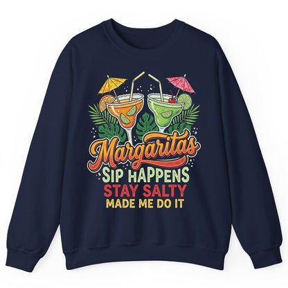 Margaritas Sip Happens Stay Salty Made Me Do It Sweatshirt - product mockup - Navy