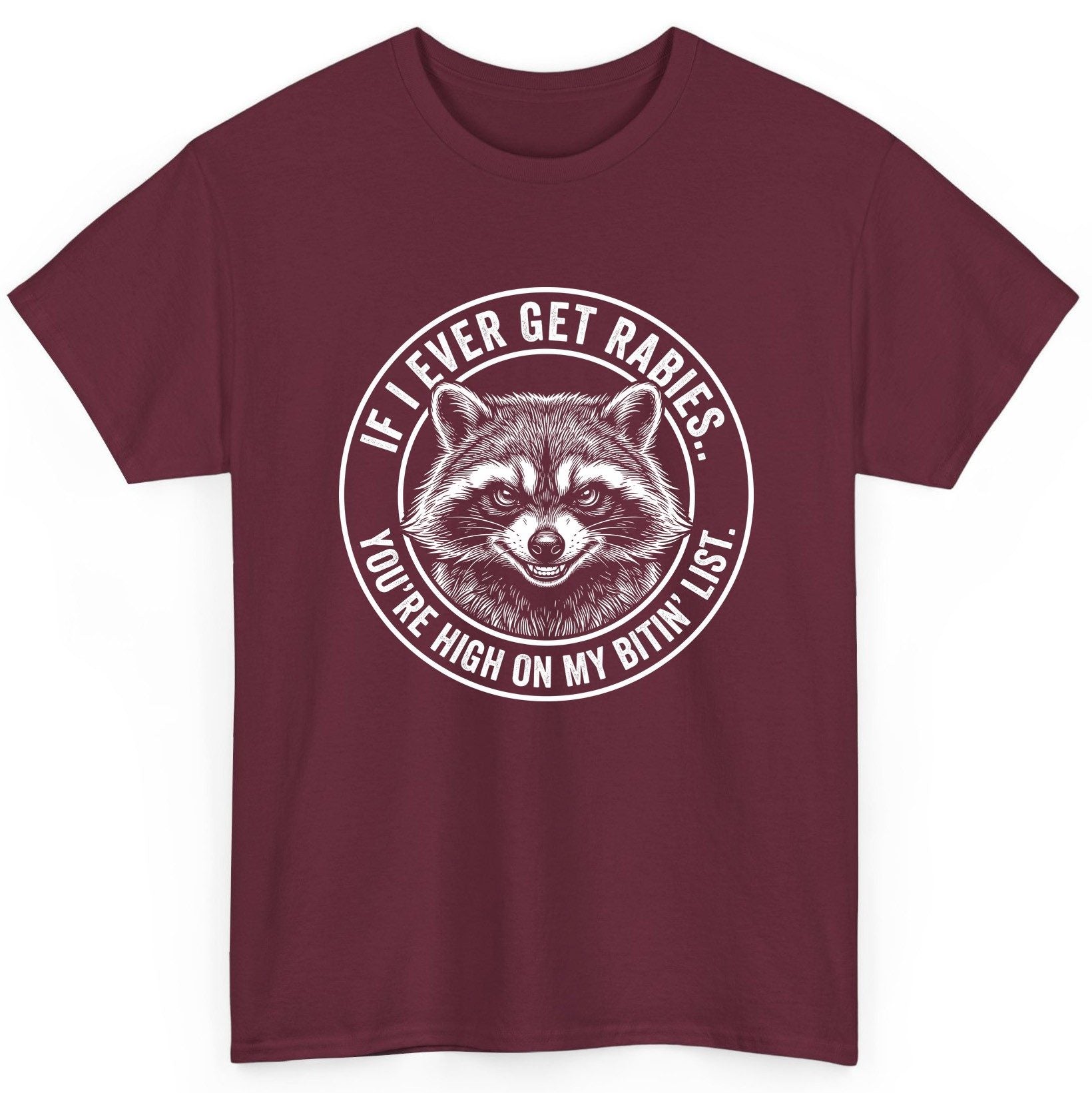 If I Ever Get Rabies You're High on My Bitin' List raccoon T-Shirt Maroon product mockup