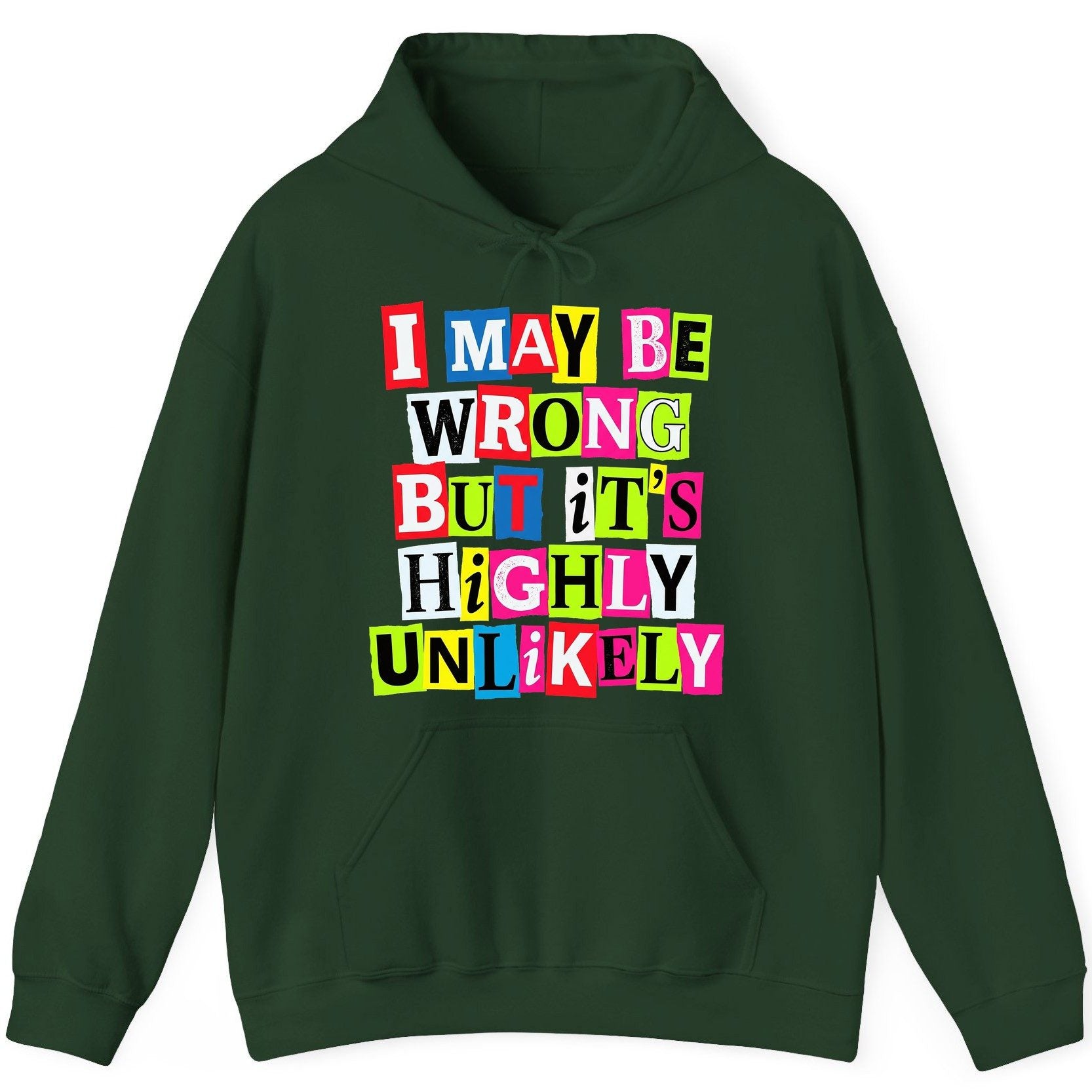 I MAY BE WRONG BUT It's HIGHLY Unlikely Funny Sarcastic Humor Hoodie - product mockup - Forest Green