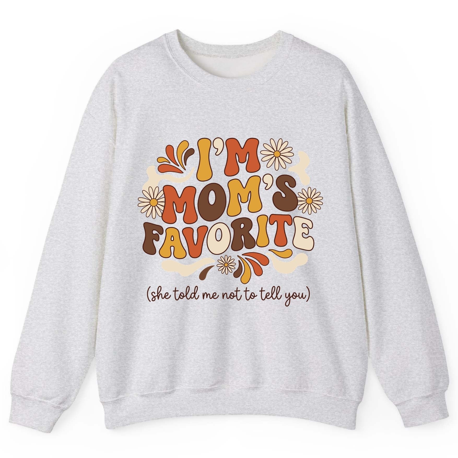I'm Mom's Favorite (She Told Me Not to Tell You) favorite child Sweatshirt Ash product mockup