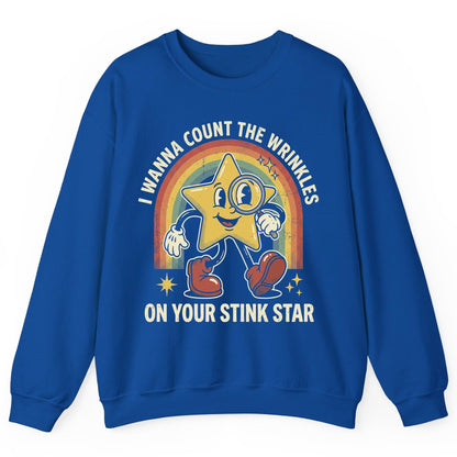 I WANNA COUNT THE Wrinkles ON YOUR STINK STAR Sweatshirt - product mockup - Royal