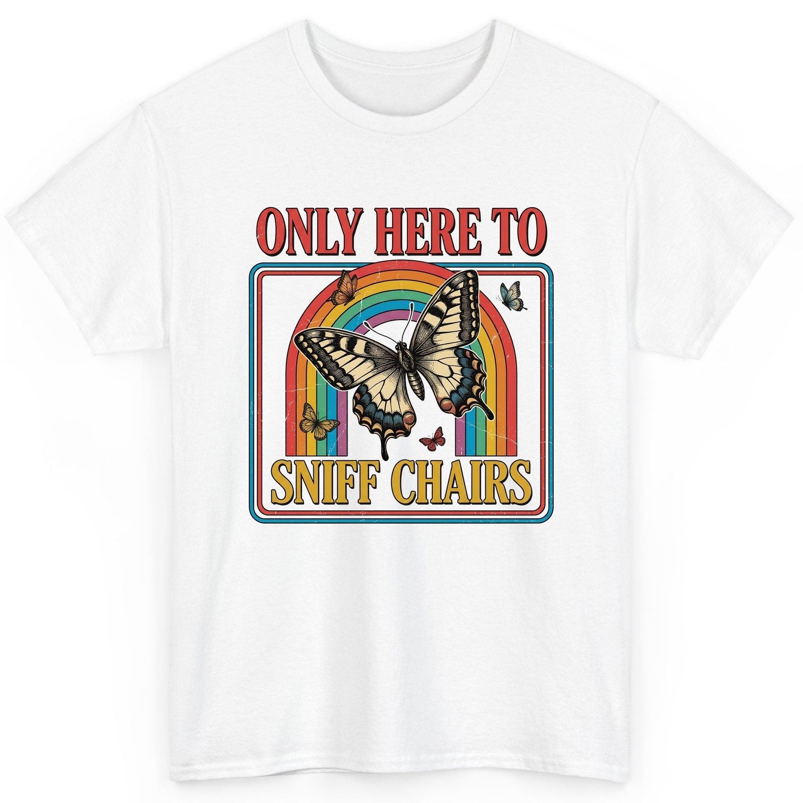 ONLY HERE TO SNIFF CHAIRS Funny Sarcastic Humor T-Shirt - product mockup - White