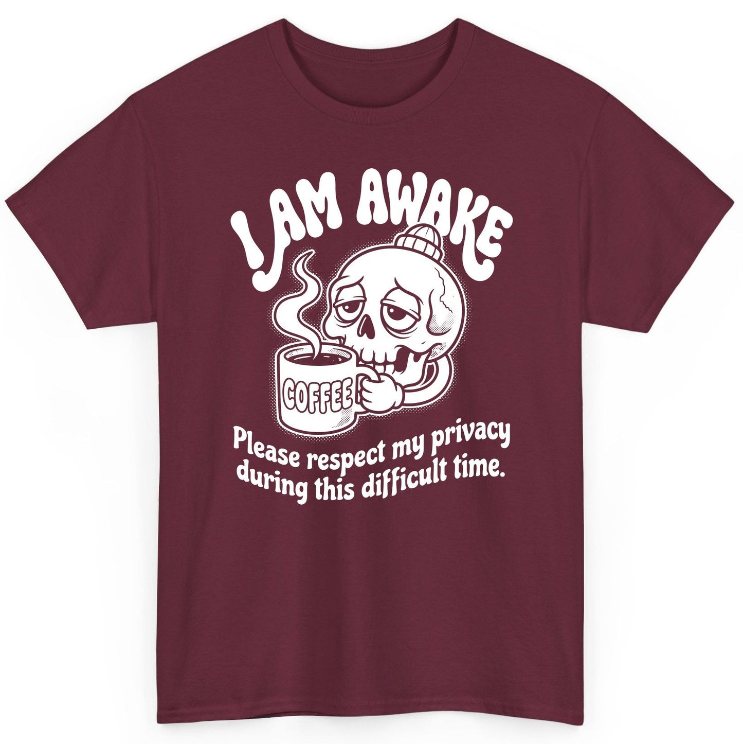 I Am Awake Please Respect My Privacy During This Difficult Time skull drinking coffee T-Shirt Maroon product mockup