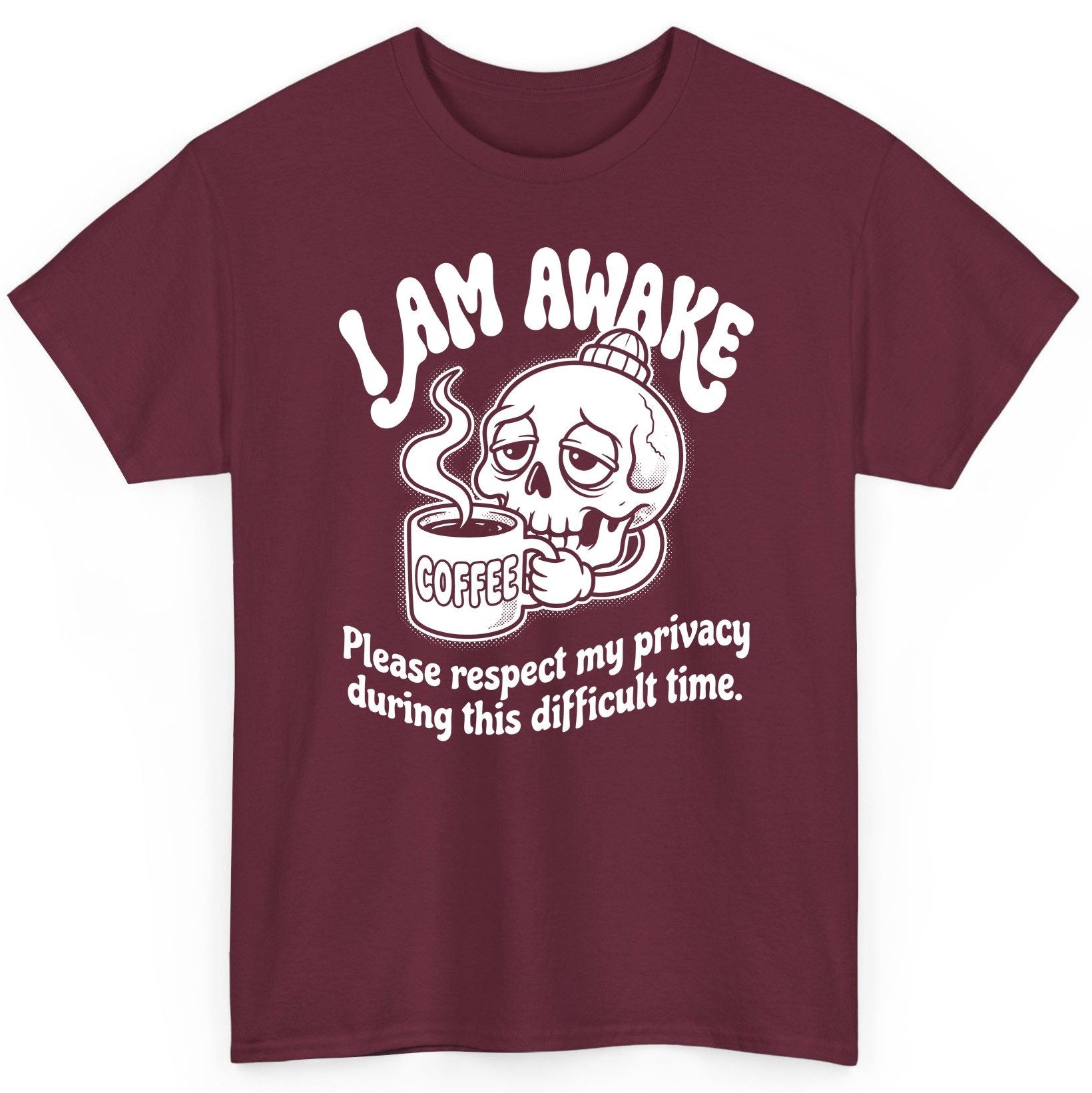 I Am Awake Please Respect My Privacy During This Difficult Time skull drinking coffee T-Shirt Maroon product mockup